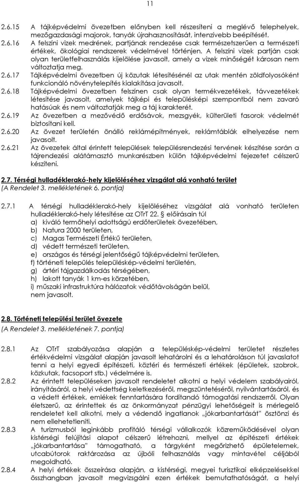 17 Tájképvédelmi övezetben új közutak létesítésénél az utak mentén zöldfolyosóként funkcionáló növénytelepítés kialakítása javasolt. 2.6.