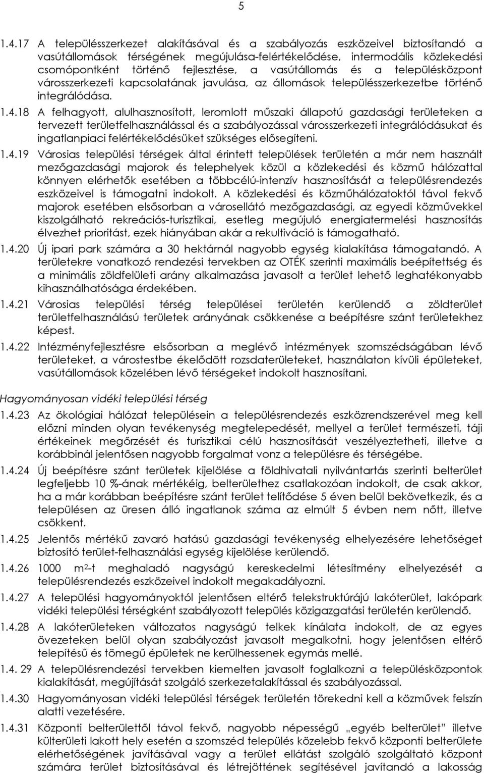 vasútállomás és a településközpont városszerkezeti kapcsolatának javulása, az állomások településszerkezetbe történő integrálódása. 1.4.