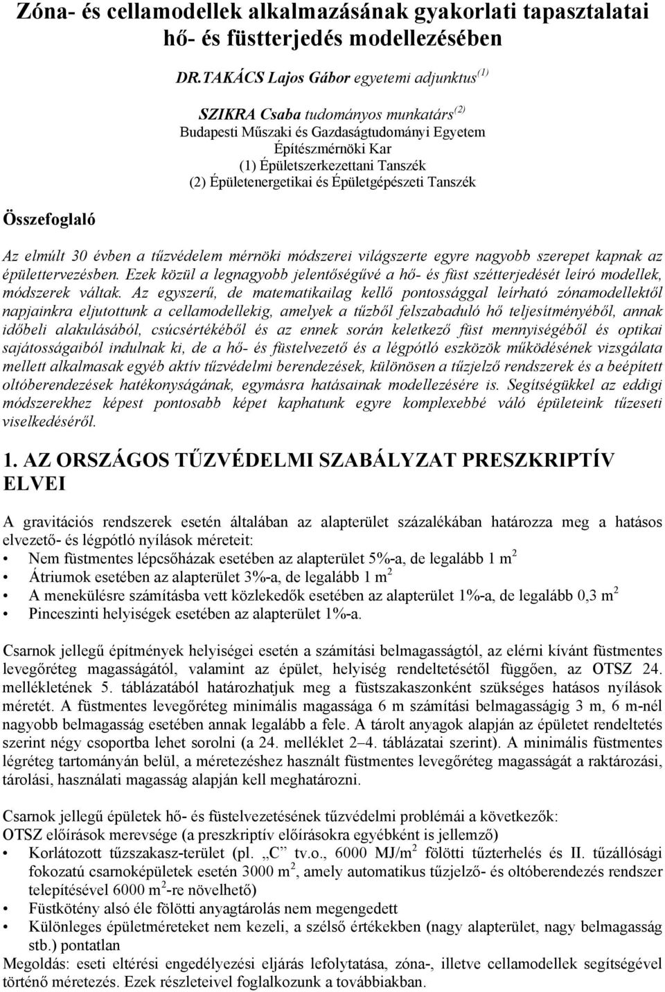 és Épületgépészeti Tanszék Az elmúlt 0 évben a tűzvédelem mérnöki módszerei világszerte egyre nagyobb szerepet kapnak az épülettervezésben.