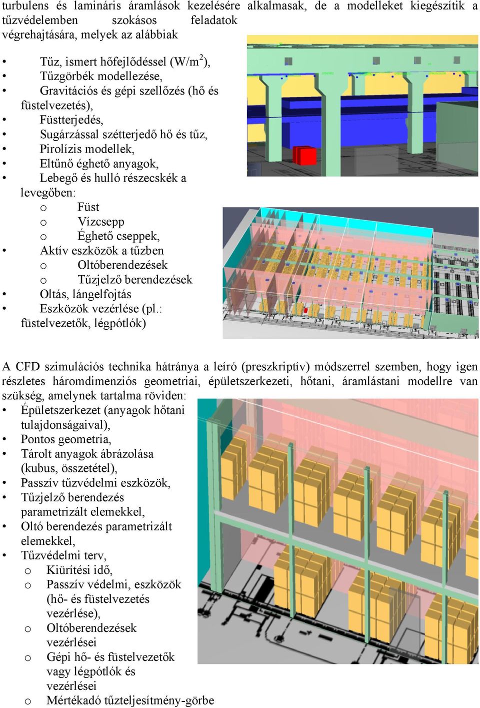 Füst o Vízcsepp o Éghető cseppek, Aktív eszközök a tűzben o Oltóberendezések o Tűzjelző berendezések Oltás, lángelfojtás Eszközök vezérlése (pl.