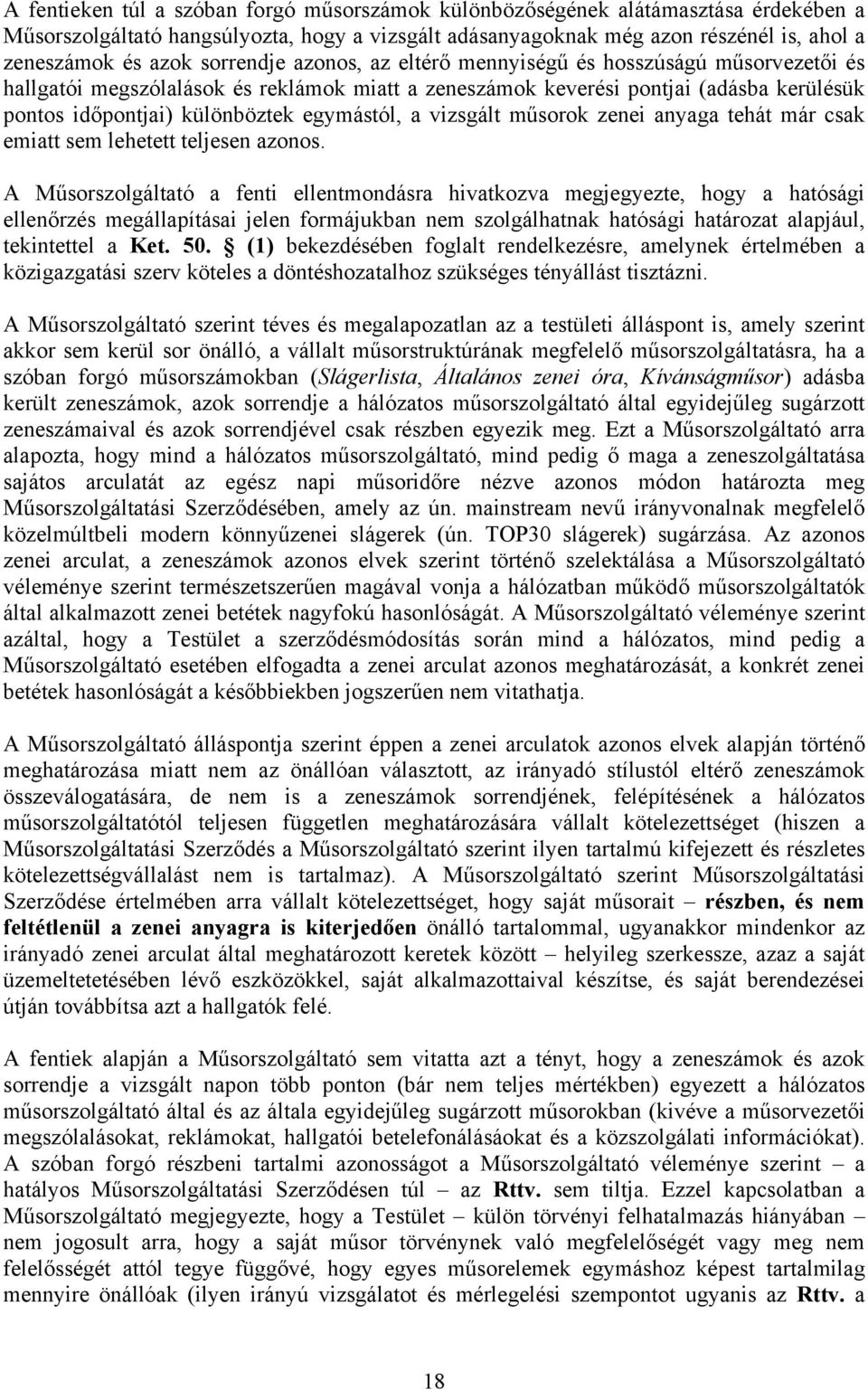 egymástól, a vizsgált műsorok zenei anyaga tehát már csak emiatt sem lehetett teljesen azonos.