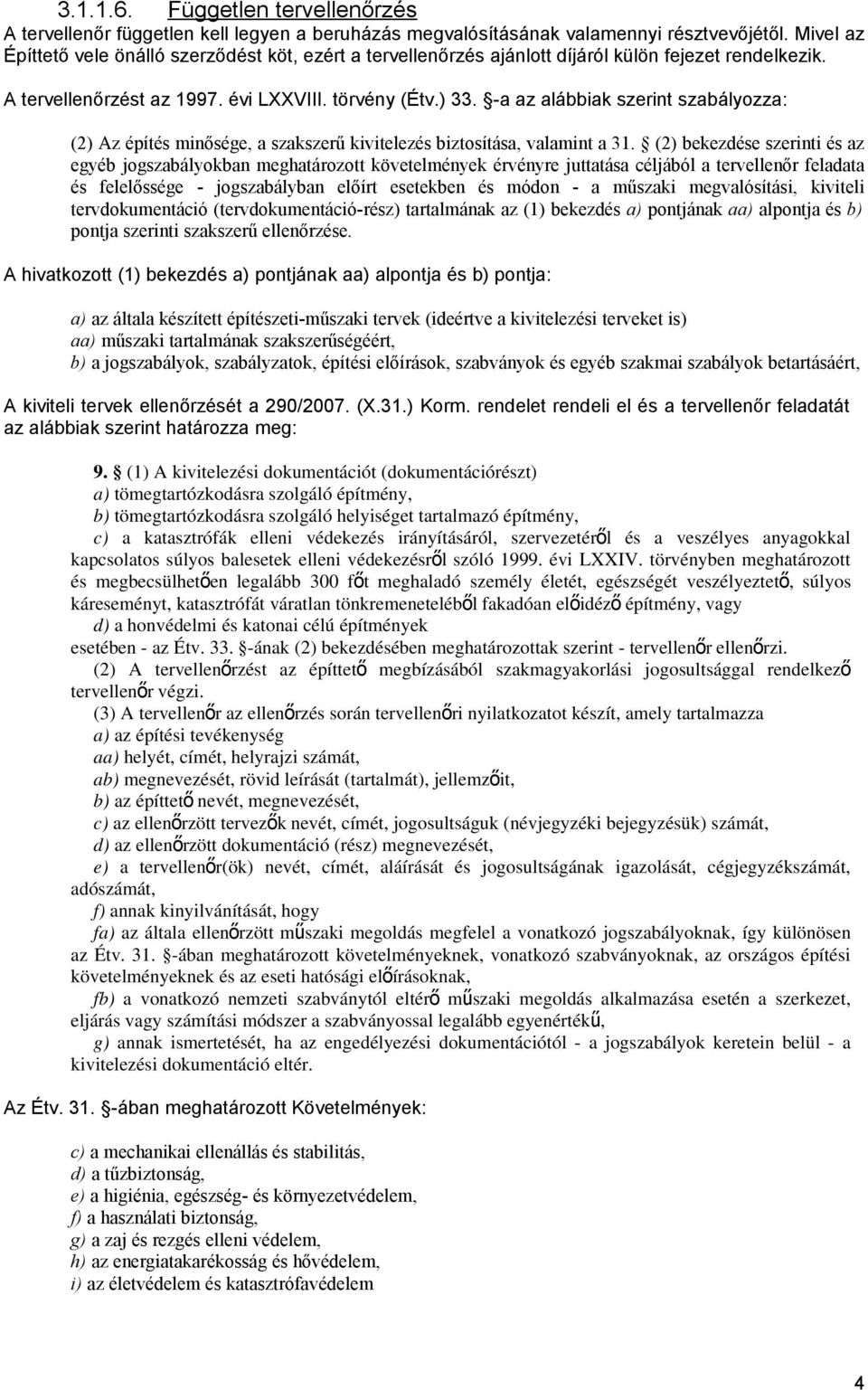 -a az alábbiak szerint szabályozza: (2) Az építés minősége, a szakszerű kivitelezés biztosítása, valamint a 31.