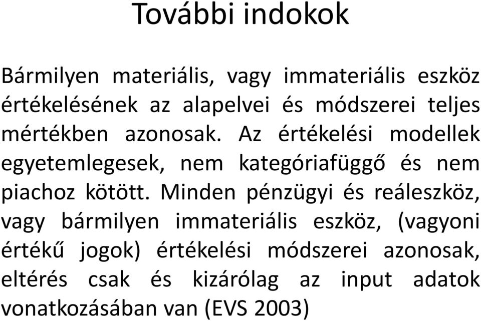 Az értékelési modellek egyetemlegesek, nem kategóriafüggő és nem piachoz kötött.