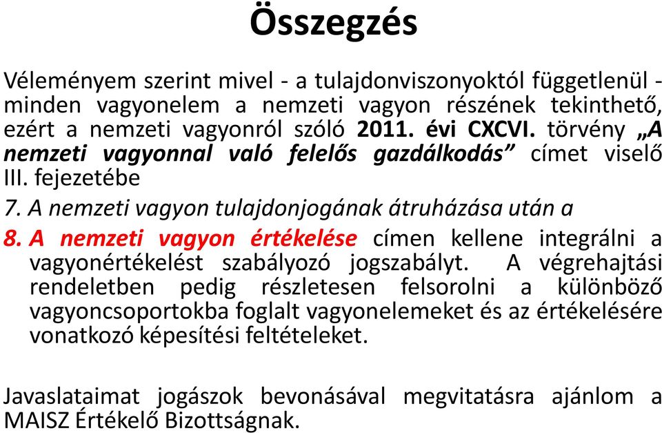 A nemzeti vagyon értékelése címen kellene integrálni a vagyonértékelést szabályozó jogszabályt.