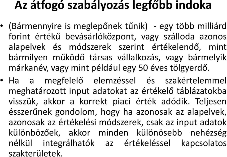 Ha a megfelelő elemzéssel és szakértelemmel meghatározott input adatokat az értékelő táblázatokba visszük, akkor a korrekt piaci érték adódik.