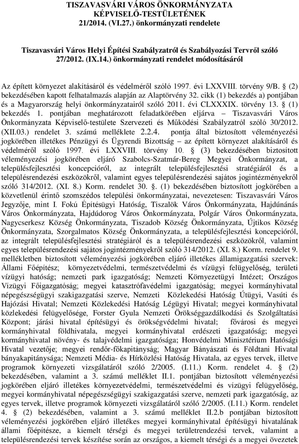 potj mehtrozott feldtkörée eljrv Tiszvsvri ros Ökormyzt épviselő-testülete Szervezeti és Működési Szlyztról szóló 30/2012. (XII.03.) redelet 3. szmú melléklete 2.2.4.