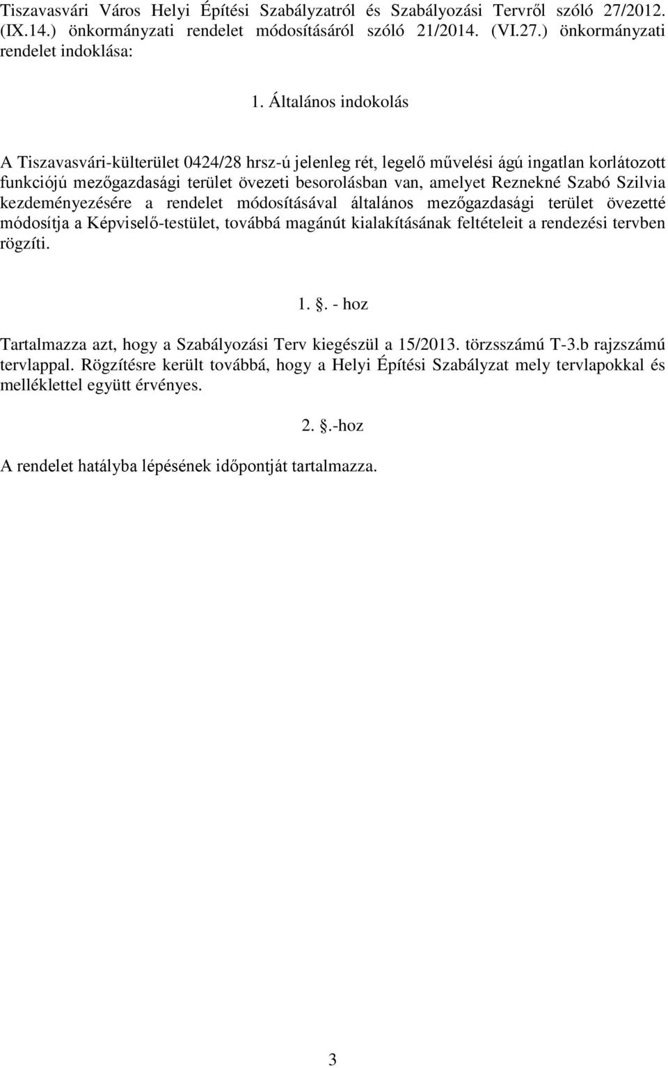 kezdeméyezésére redelet módosítsvl ltlos mezőzdsi terület övezetté módosítj épviselő-testület, tov m kilkítsk feltételeit redezési terve rözíti. 1.