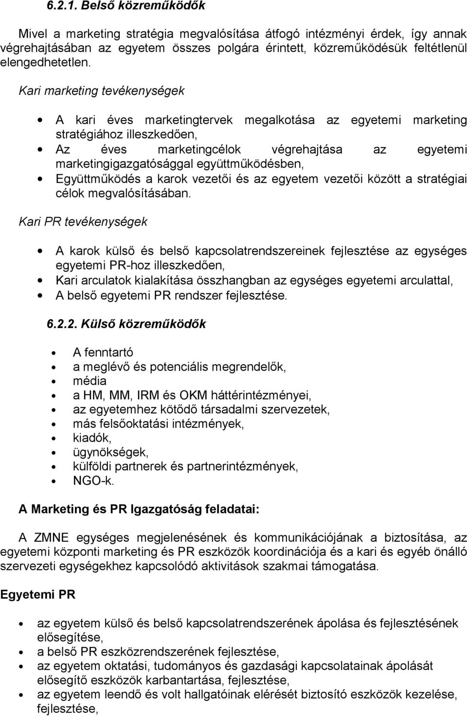 együttműködésben, Együttműködés a karok vezetői és az egyetem vezetői között a stratégiai célok megvalósításában.