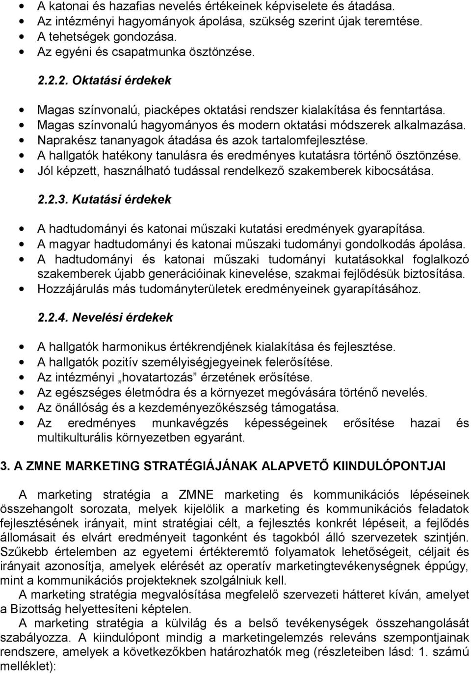 Naprakész tananyagok átadása és azok tartalomfejlesztése. A hallgatók hatékony tanulásra és eredményes kutatásra történő ösztönzése.