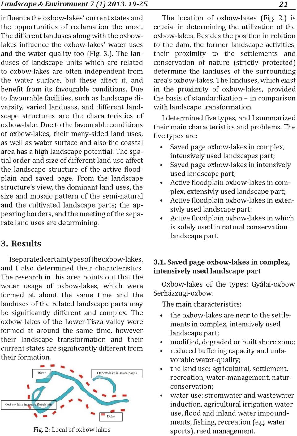 The landuses of landscape units which are related to oxbow-lakes are often independent from the water surface, but these affect it, and benefit from its favourable conditions.