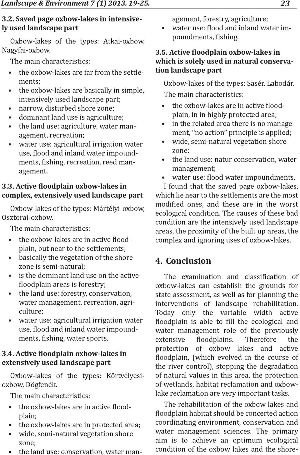 agriculture, water management, recreation; water use: agricultural irrigation water use, flood and inland water impoundments, fishing, recreation, reed management. 3.