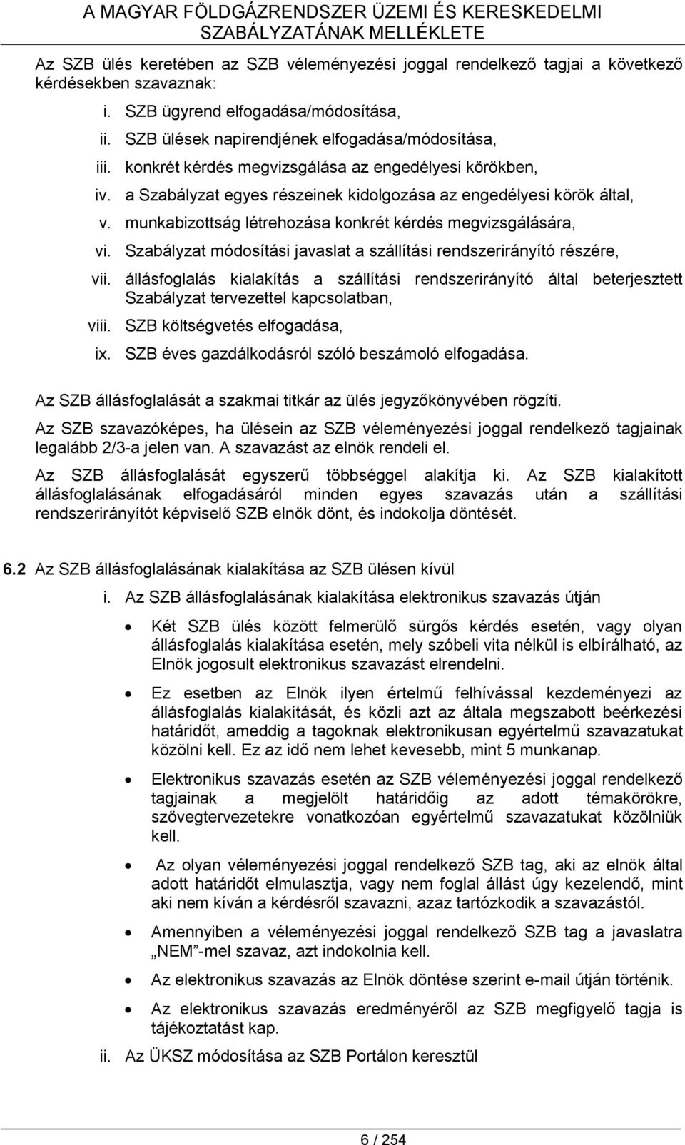 a Szabályzat egyes részeinek kidolgozása az engedélyesi körök által, v. munkabizottság létrehozása konkrét kérdés megvizsgálására, vi.