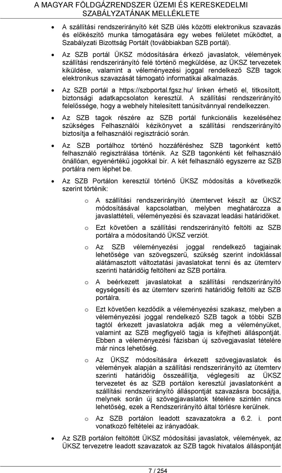 Az SZB portál ÜKSZ módosítására érkező javaslatok, vélemények szállítási rendszerirányító felé történő megküldése, az ÜKSZ tervezetek kiküldése, valamint a véleményezési joggal rendelkező SZB tagok