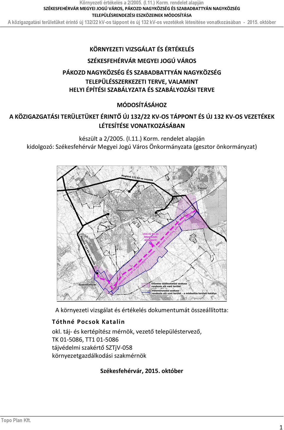 SZABÁLYOZÁSI TERVE MÓDOSÍTÁSÁHOZ A KÖZIGAZGATÁSI TERÜLETÜKET ÉRINTŐ ÚJ 132/22 KV-OS TÁPPONT ÉS ÚJ 132 KV-OS VEZETÉKEK LÉTESÍTÉSE VONATKOZÁSÁBAN készült a 2/2005. (I.11.) Korm.