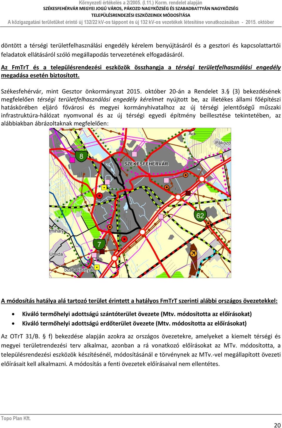 (3) bekezdésének megfelelően térségi területfelhasználási engedély kérelmet nyújtott be, az illetékes állami főépítészi hatáskörében eljáró fővárosi és megyei kormányhivatalhoz az új térségi