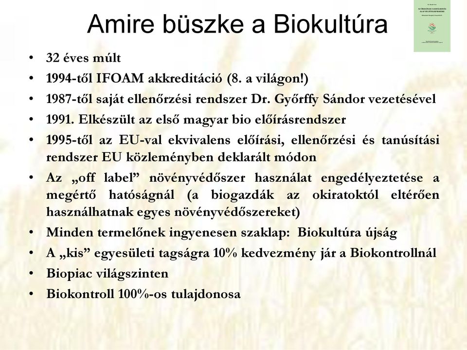 off label növényvédőszer használat engedélyeztetése a megértő hatóságnál (a biogazdák az okiratoktól eltérően használhatnak egyes növényvédőszereket) Minden