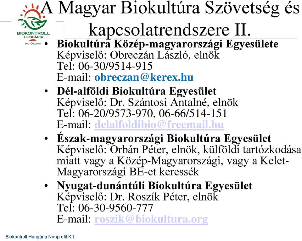 hu Dél-alföldi Biokultúra Egyesület Képviselő: Dr. Szántosi Antalné, elnök Tel: 06-20/9573-970, 06-66/514-151 E-mail: delalfoldibio@freemail.