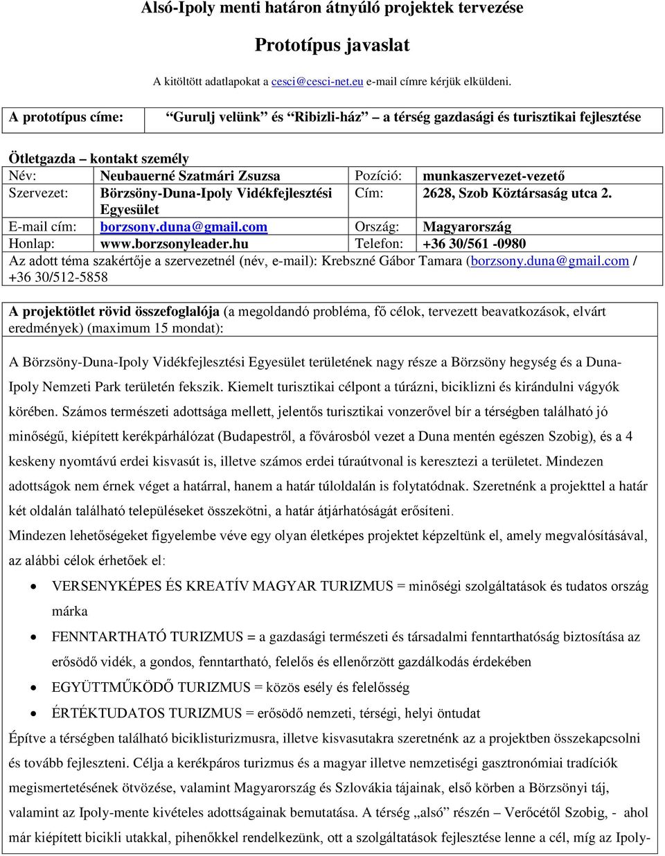 hu Telefon: +36 30/561-0980 Az adott téma szakértője a szervezetnél (név, e-mail): Krebszné Gábor Tamara (borzsony.duna@gmail.