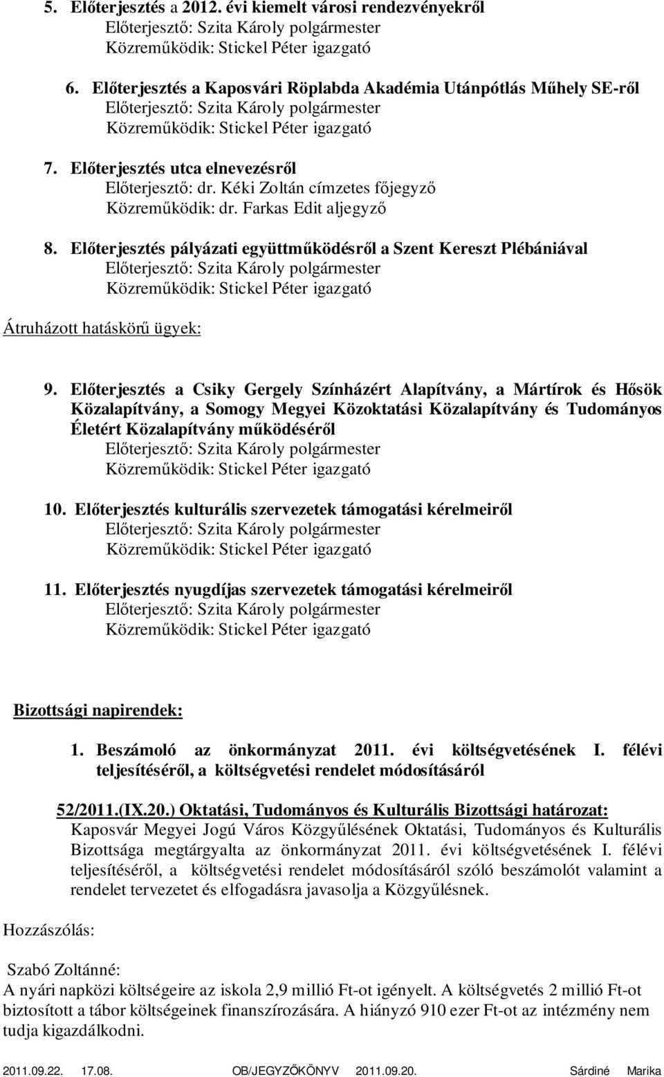 Előterjesztés a Csiky Gergely Színházért Alapítvány, a Mártírok és Hősök Közalapítvány, a Somogy Megyei Közoktatási Közalapítvány és Tudományos Életért Közalapítvány működéséről 10.