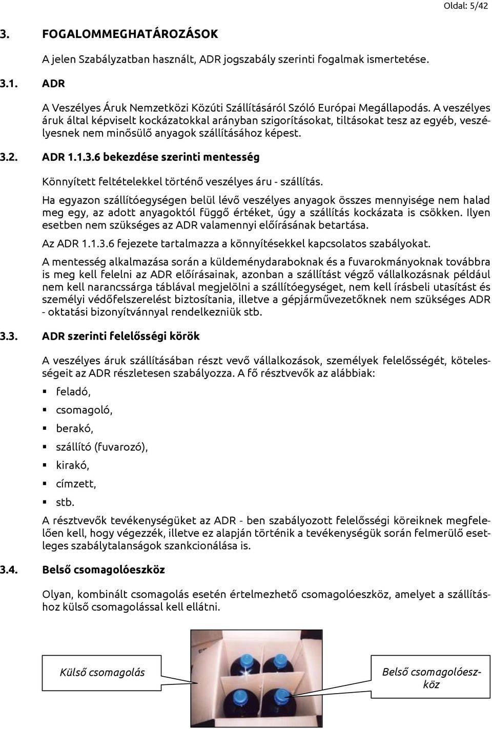 2. ADR 1.1.3.6 bekezdése szerinti mentesség Könnyített feltételekkel történő veszélyes áru - szállítás.