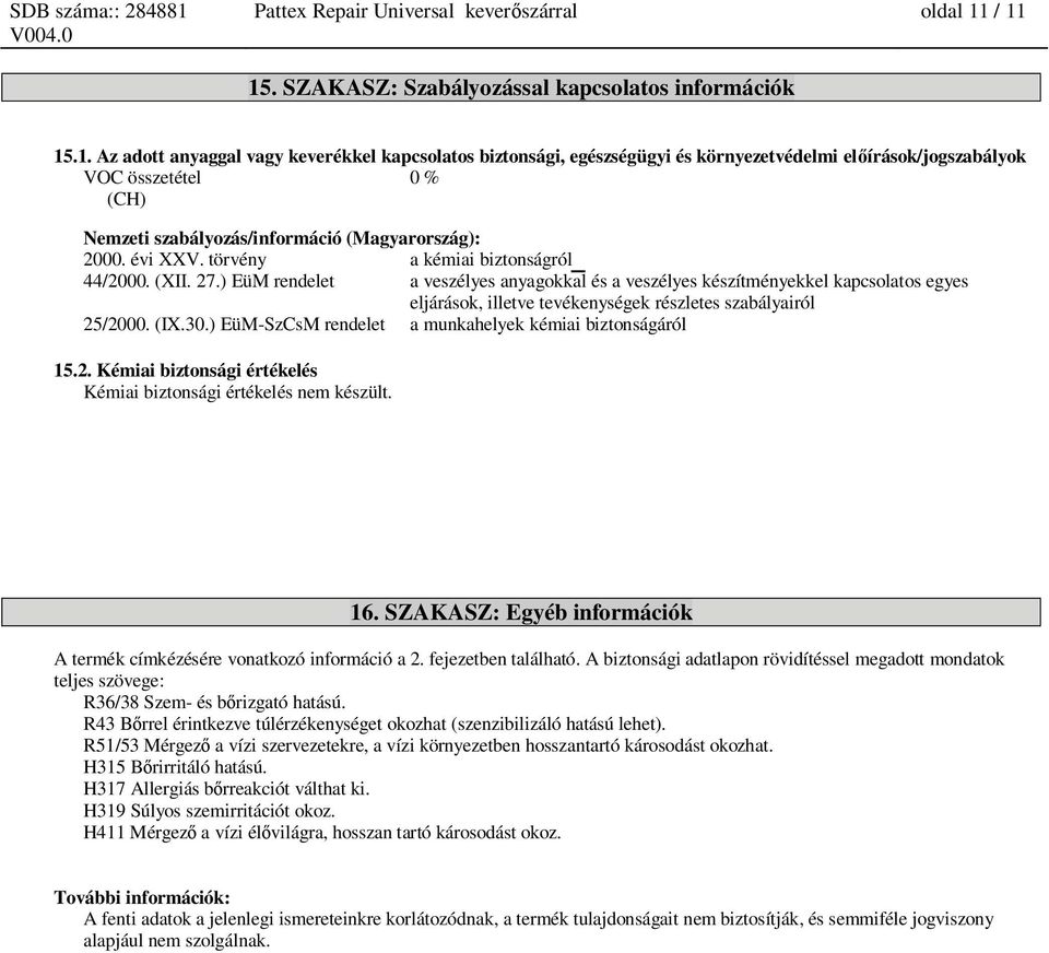 évi XXV. törvény a kémiai biztonságról 1 44/2000. (XII. 27.