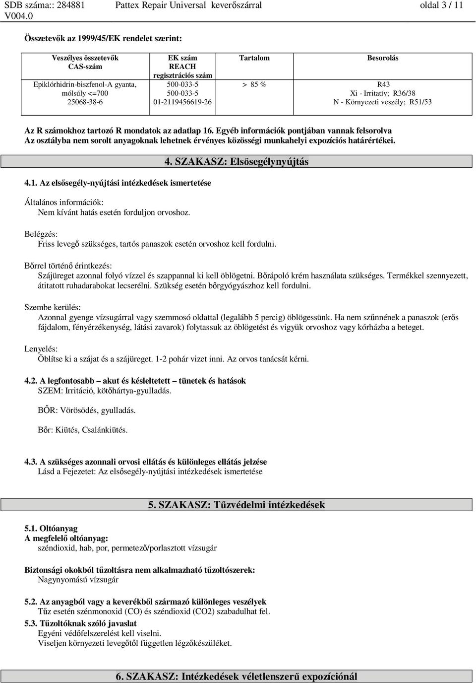 Egyéb információk pontjában vannak felsorolva Az osztályba nem sorolt anyagoknak lehetnek érvényes közösségi munkahelyi expozíciós határértékei. 4.1.