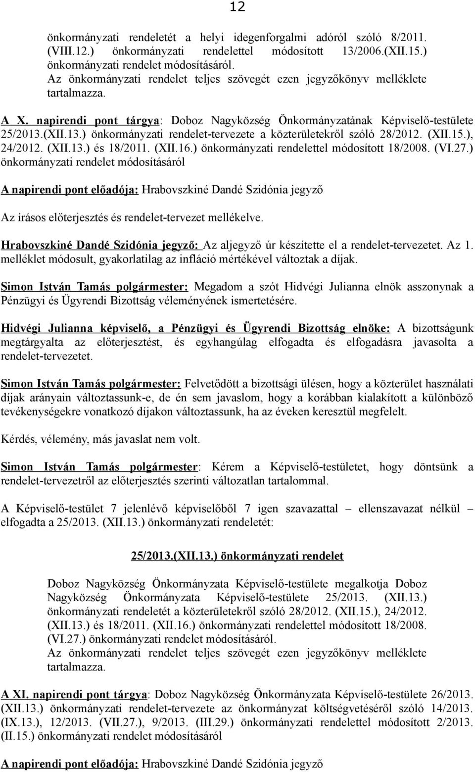 (XII.13.) önkormányzati rendelet-tervezete a közterületekről szóló 28/2012. (XII.15.), 24/2012. (XII.13.) és 18/2011. (XII.16.) önkormányzati rendelettel módosított 18/2008. (VI.27.