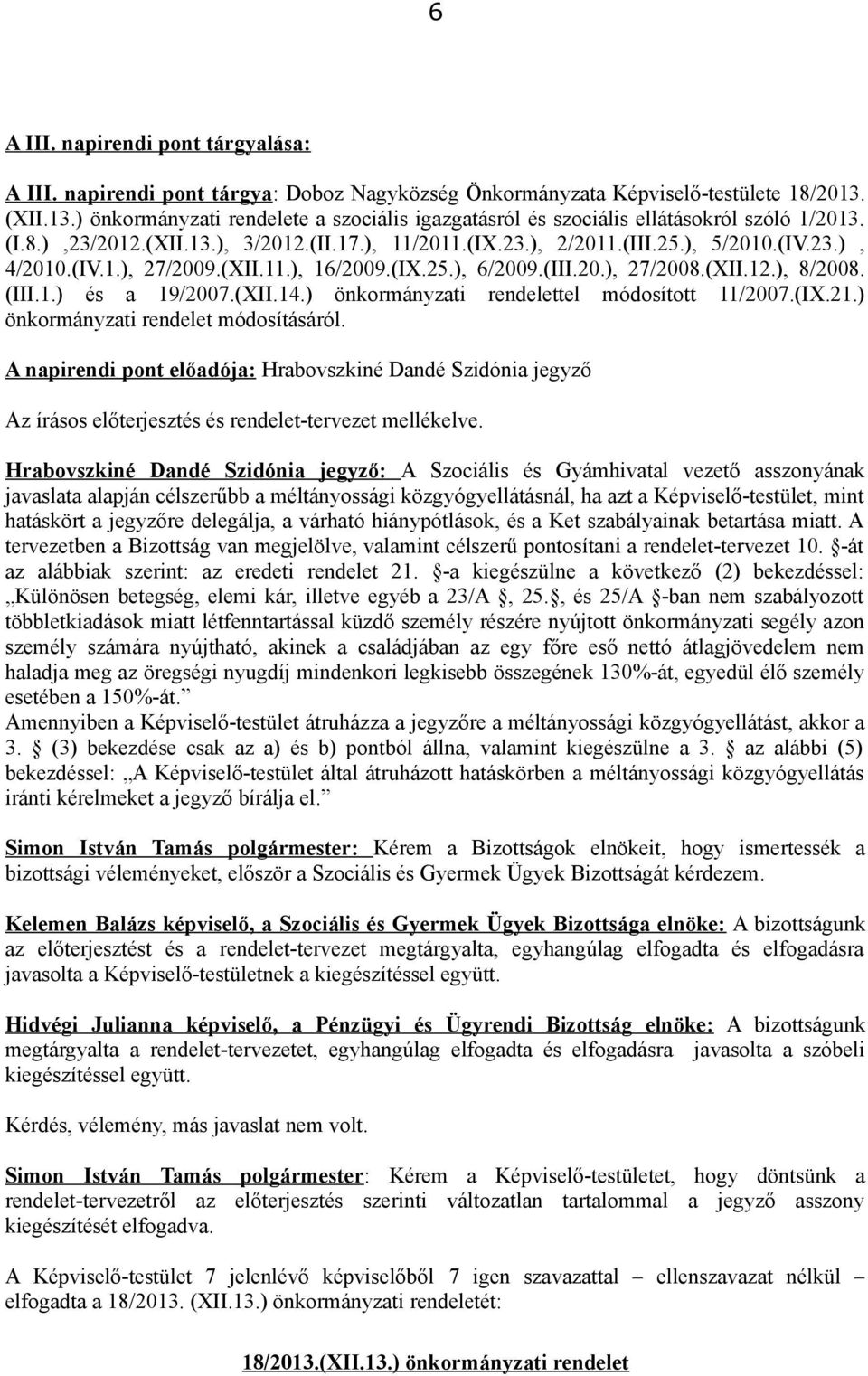 (IV.1.), 27/2009.(XII.11.), 16/2009.(IX.25.), 6/2009.(III.20.), 27/2008.(XII.12.), 8/2008. (III.1.) és a 19/2007.(XII.14.) önkormányzati rendelettel módosított 11/2007.(IX.21.