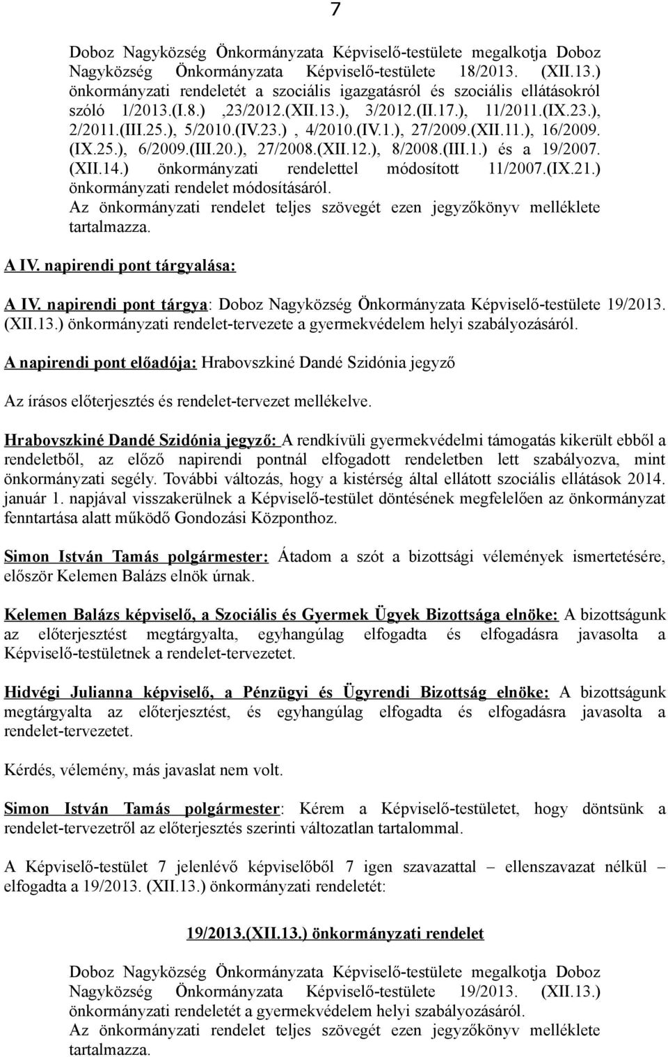 (IV.1.), 27/2009.(XII.11.), 16/2009. (IX.25.), 6/2009.(III.20.), 27/2008.(XII.12.), 8/2008.(III.1.) és a 19/2007. (XII.14.) önkormányzati rendelettel módosított 11/2007.(IX.21.