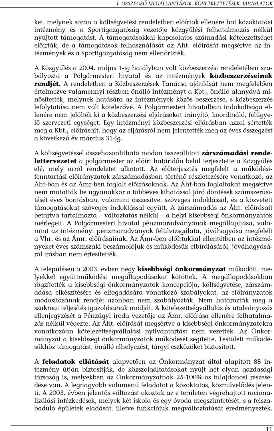 előírását megsértve az intézmények és a Sportigazgatóság nem ellenőrizték. A Közgyűlés a 2004.