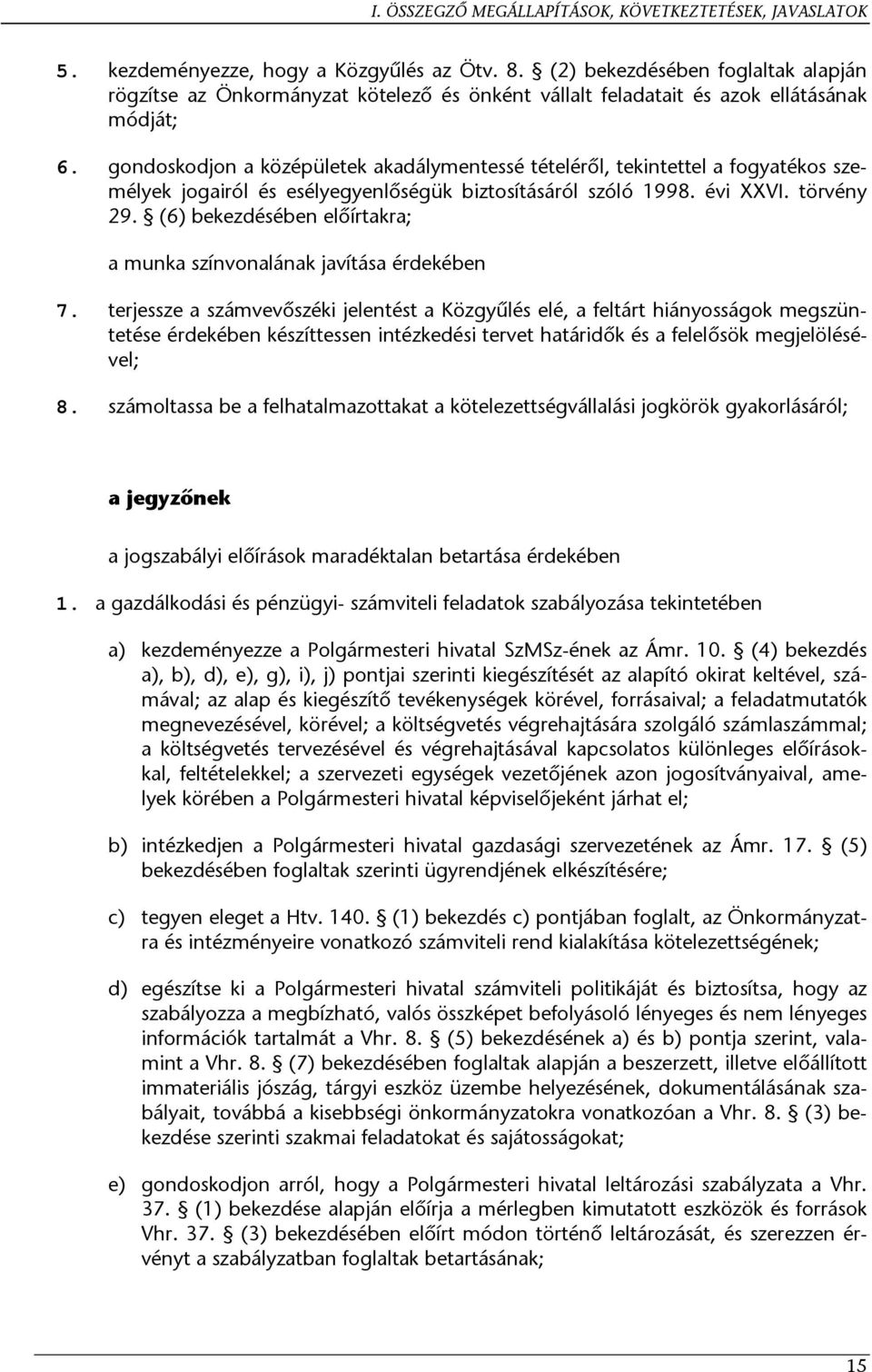 gondoskodjon a középületek akadálymentessé tételéről, tekintettel a fogyatékos személyek jogairól és esélyegyenlőségük biztosításáról szóló 1998. évi XXVI. törvény 29.