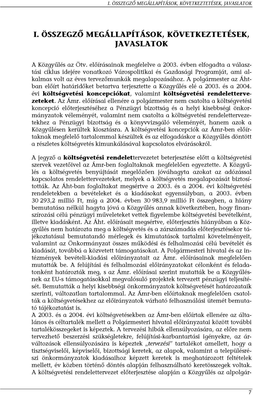 A polgármester az Áhtban előírt határidőket betartva terjesztette a Közgyűlés elé a 2003. és a 2004. évi költségvetési koncepciókat, valamint költségvetési rendelettervezeteket. Az Ámr.