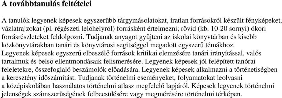 Legyenek képesek egyszerű elbeszélő források kritikai elemzésére tanári irányítással, valós tartalmuk és belső ellentmondásaik felismerésére.