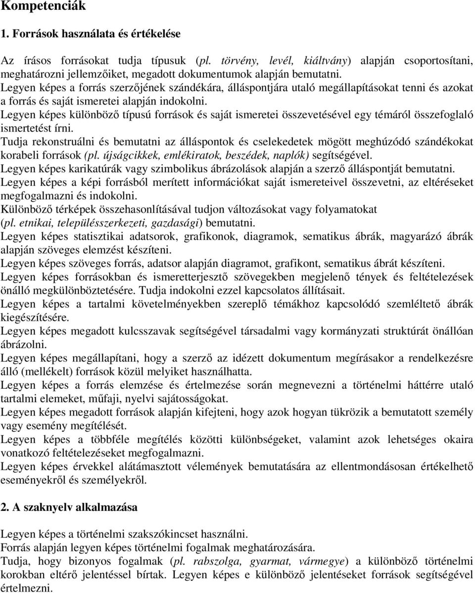 Legyen képes a forrás szerzőjének szándékára, álláspontjára utaló megállapításokat tenni és azokat a forrás és saját ismeretei alapján indokolni.