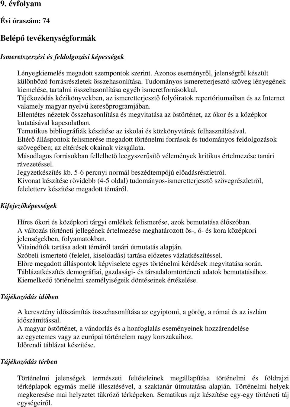 Tájékozódás kézikönyvekben, az ismeretterjesztő folyóiratok repertóriumaiban és az Internet valamely magyar nyelvű keresőprogramjában.