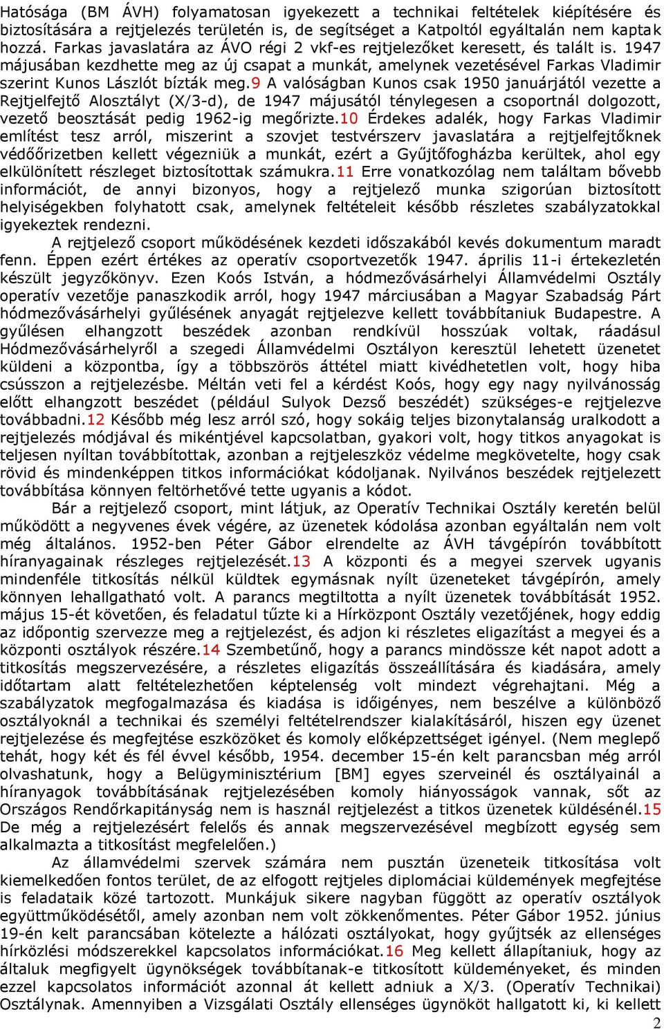 9 A valóságban Kunos csak 1950 januárjától vezette a Rejtjelfejtő Alosztályt (X/3-d), de 1947 májusától ténylegesen a csoportnál dolgozott, vezető beosztását pedig 1962-ig megőrizte.