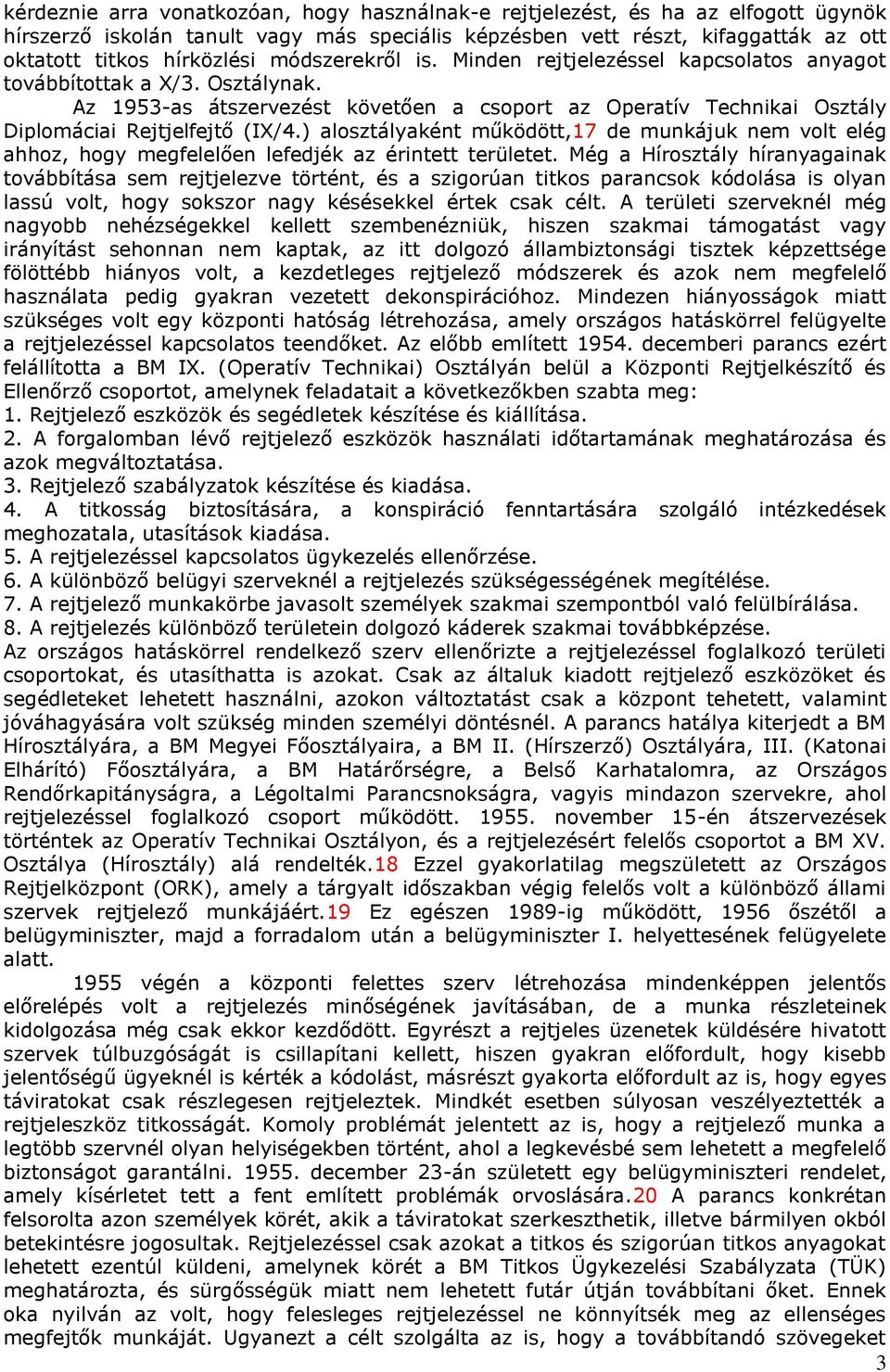 ) alosztályaként működött,17 de munkájuk nem volt elég ahhoz, hogy megfelelően lefedjék az érintett területet.