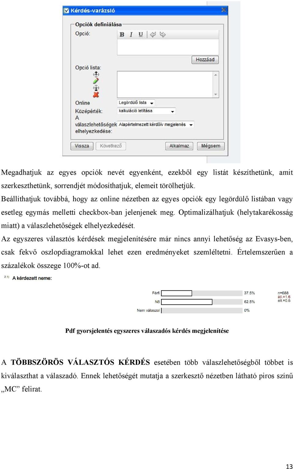 Optimalizálhatjuk (helytakarékosság miatt) a válaszlehetőségek elhelyezkedését.