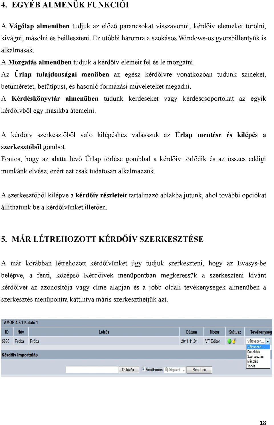 Az Űrlap tulajdonságai menüben az egész kérdőívre vonatkozóan tudunk színeket, betűméretet, betűtípust, és hasonló formázási műveleteket megadni.