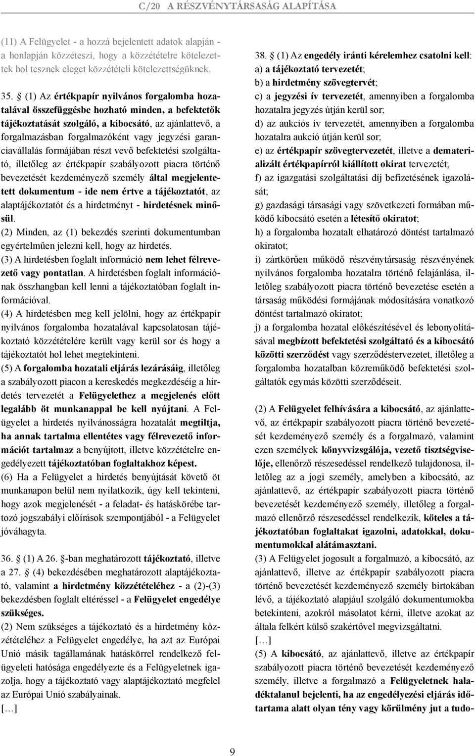 garanciavállalás formájában részt vevő befektetési szolgáltató, illetőleg az értékpapír szabályozott piacra történő bevezetését kezdeményező személy által megjelentetett dokumentum - ide nem értve a