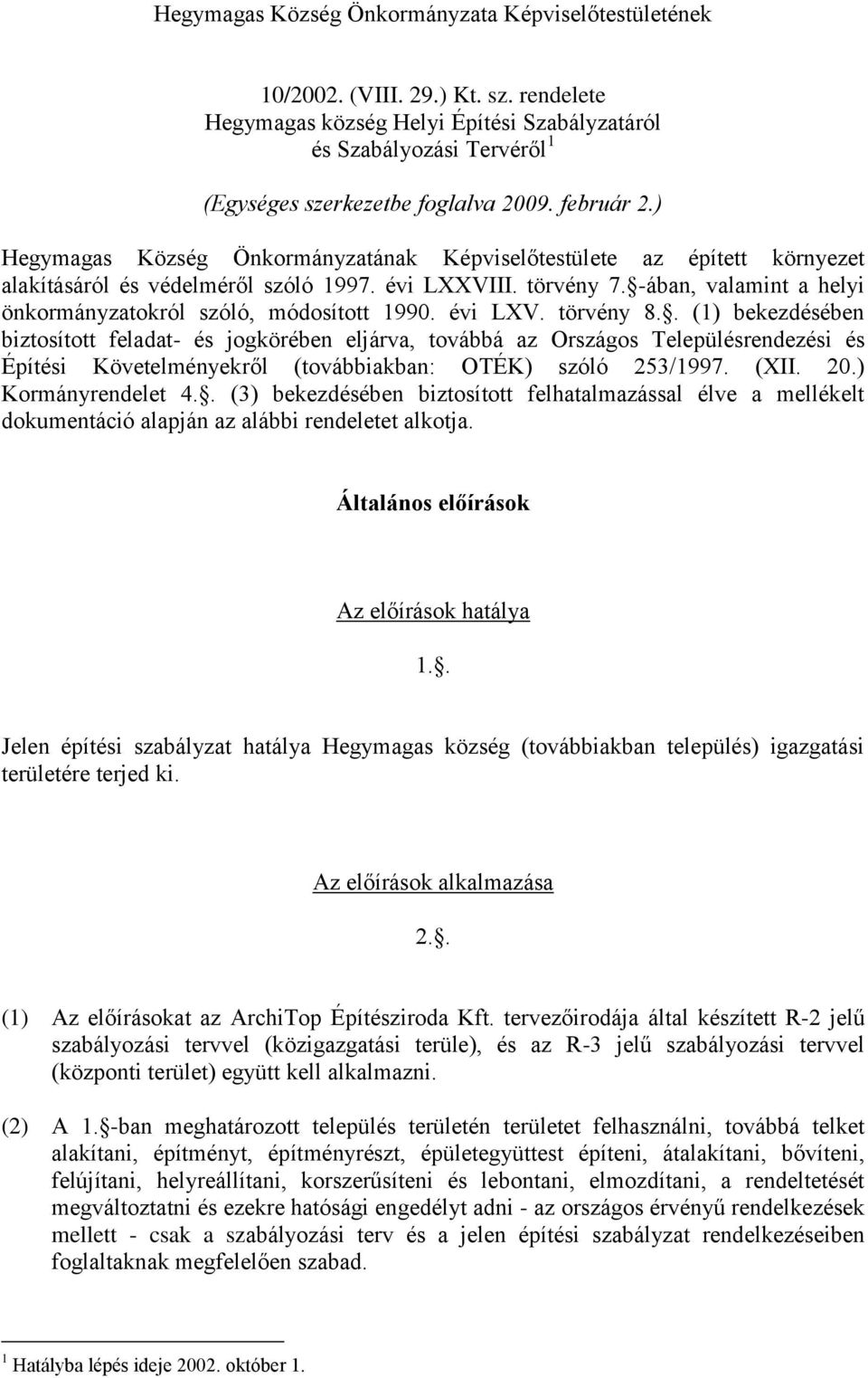 ) Hegymagas Község Önkormányzatának Képviselőtestülete az épített környezet alakításáról és védelméről szóló 1997. évi LXXVIII. törvény 7.