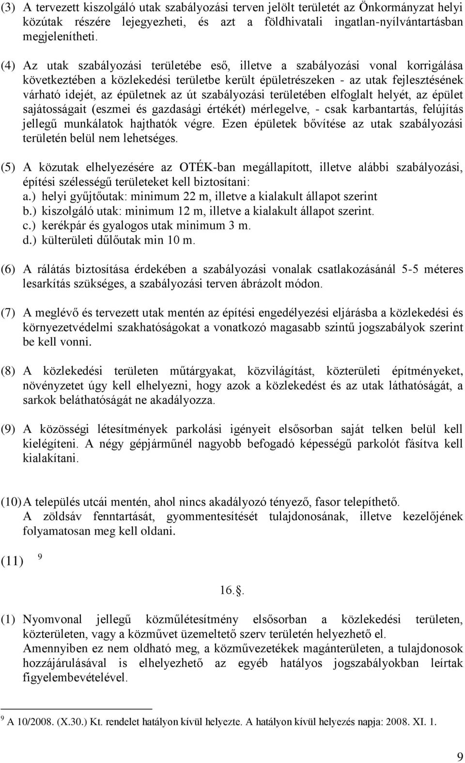út szabályozási területében elfoglalt helyét, az épület sajátosságait (eszmei és gazdasági értékét) mérlegelve, - csak karbantartás, felújítás jellegű munkálatok hajthatók végre.