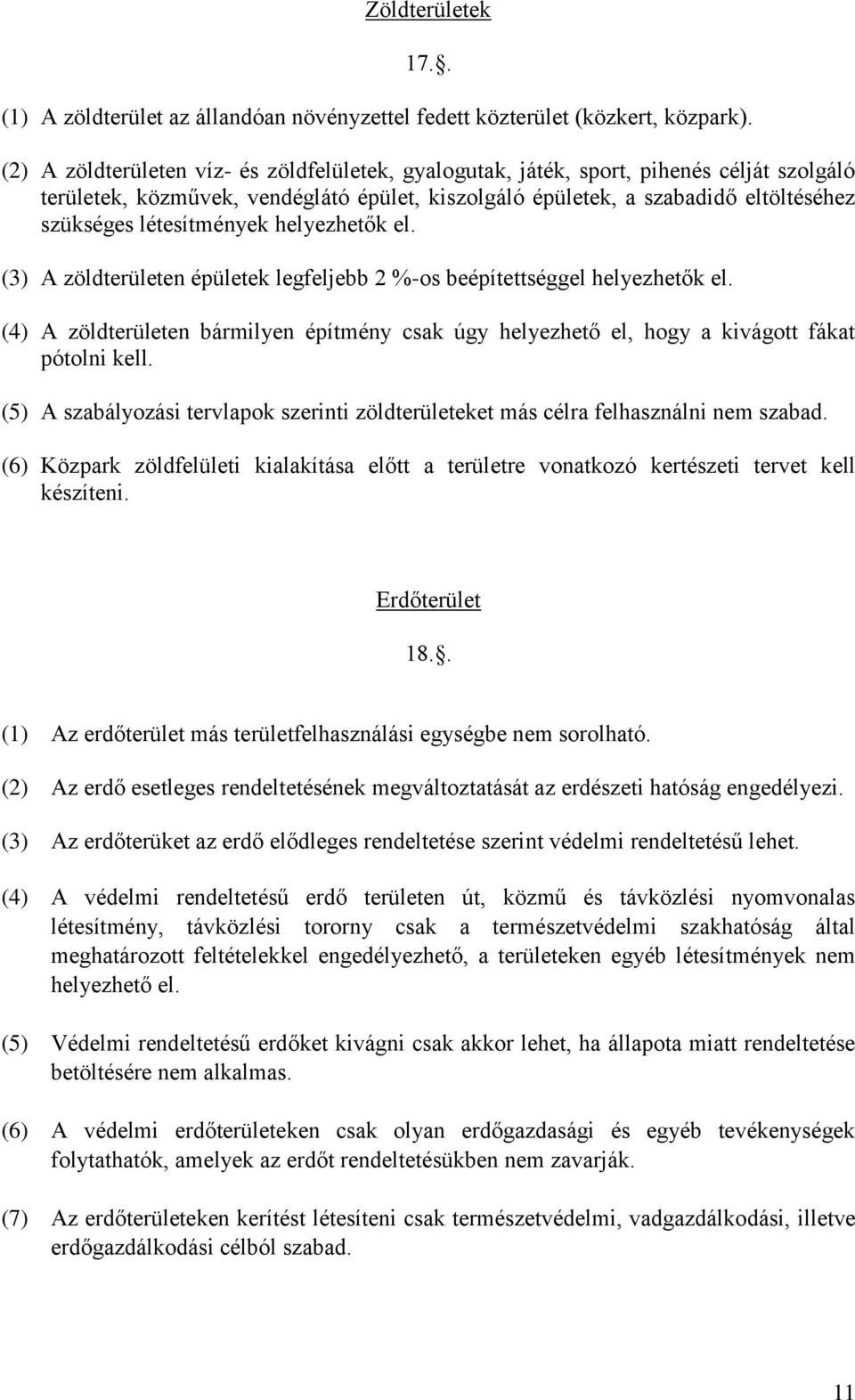 létesítmények helyezhetők el. (3) A zöldterületen épületek legfeljebb 2 %-os beépítettséggel helyezhetők el.