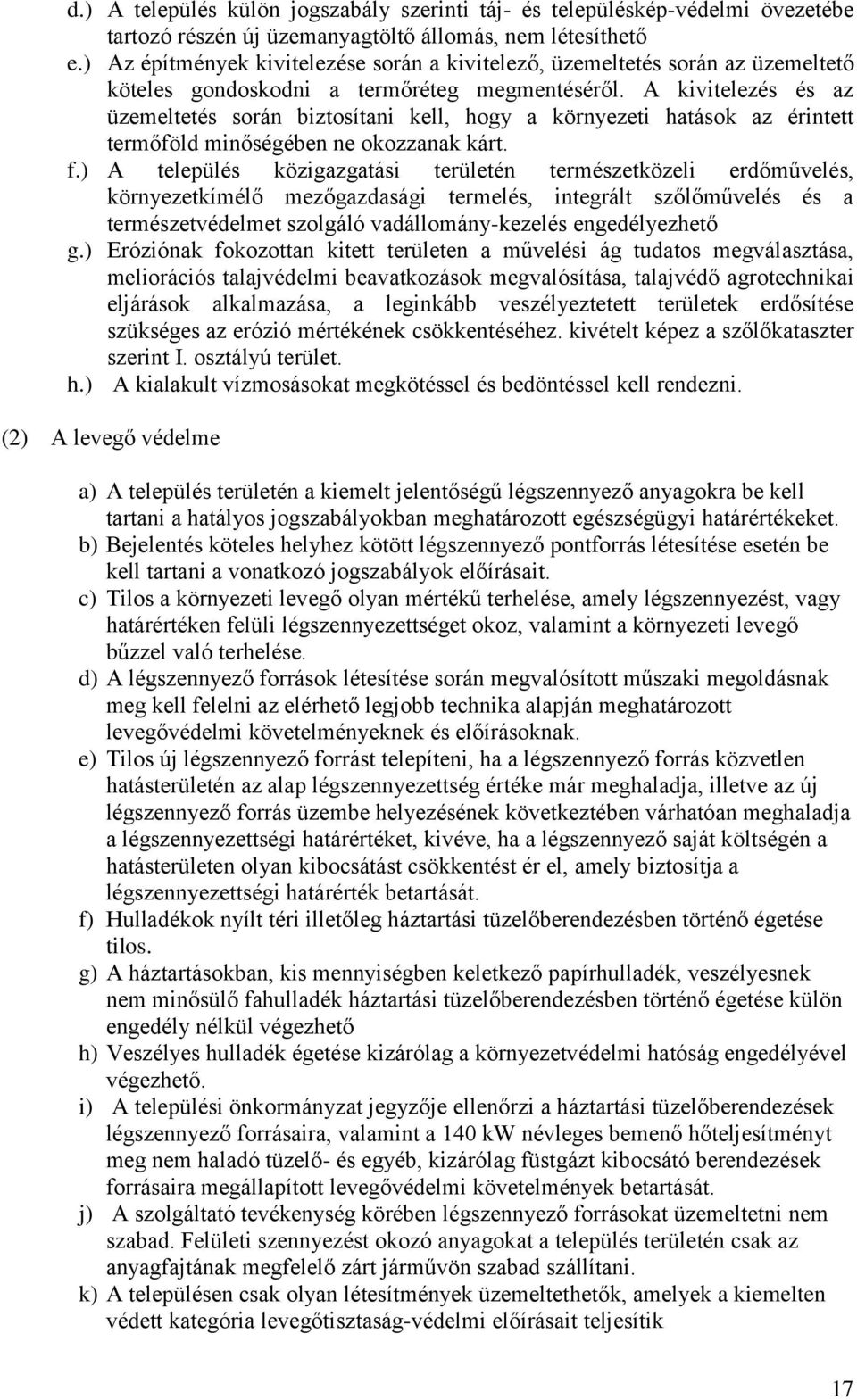 A kivitelezés és az üzemeltetés során biztosítani kell, hogy a környezeti hatások az érintett termőföld minőségében ne okozzanak kárt. f.
