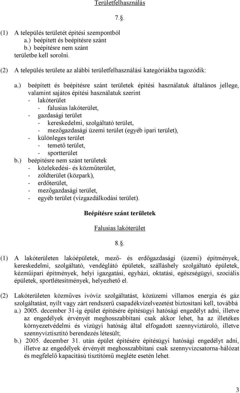 ) beépített és beépítésre szánt területek építési használatuk általános jellege, valamint sajátos építési használatuk szerint - lakóterület - falusias lakóterület, - gazdasági terület - kereskedelmi,