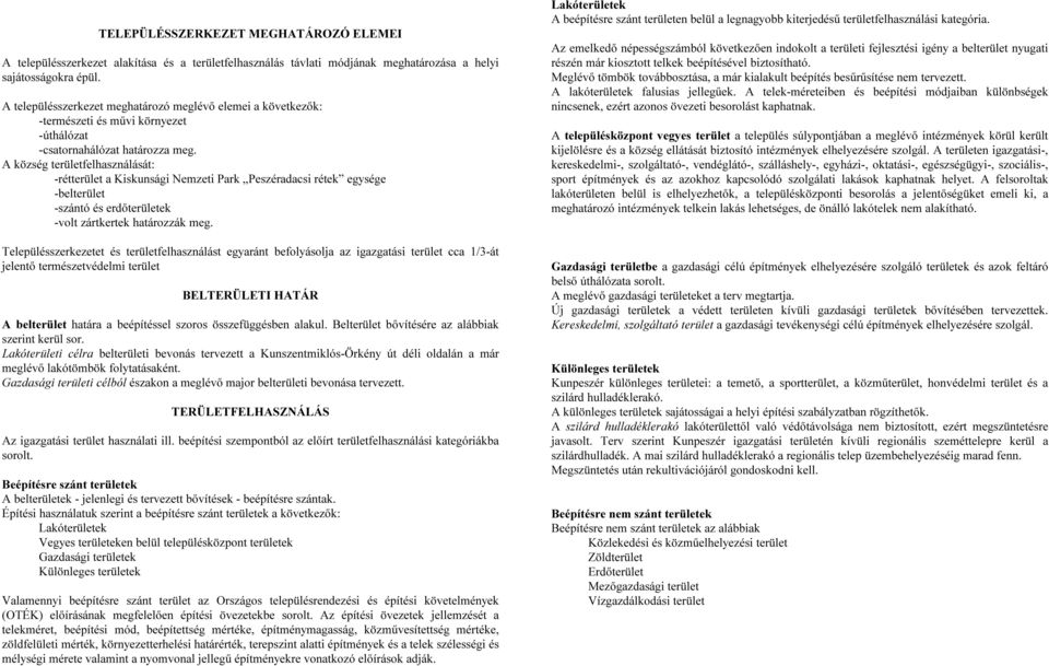 A község területfelhasználását: -rétterület a Kiskunsági Nemzeti Park Peszéradacsi rétek egysége -belterület -szántó és erdőterületek -volt zártkertek határozzák meg.