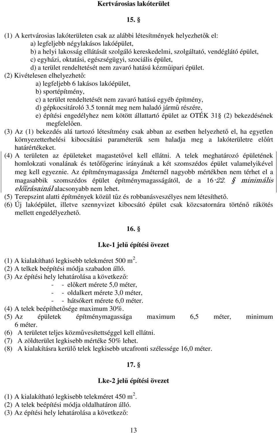 épület, c) egyházi, oktatási, egészségügyi, szociális épület, d) a terület rendeltetését nem zavaró hatású kézmőipari épület.