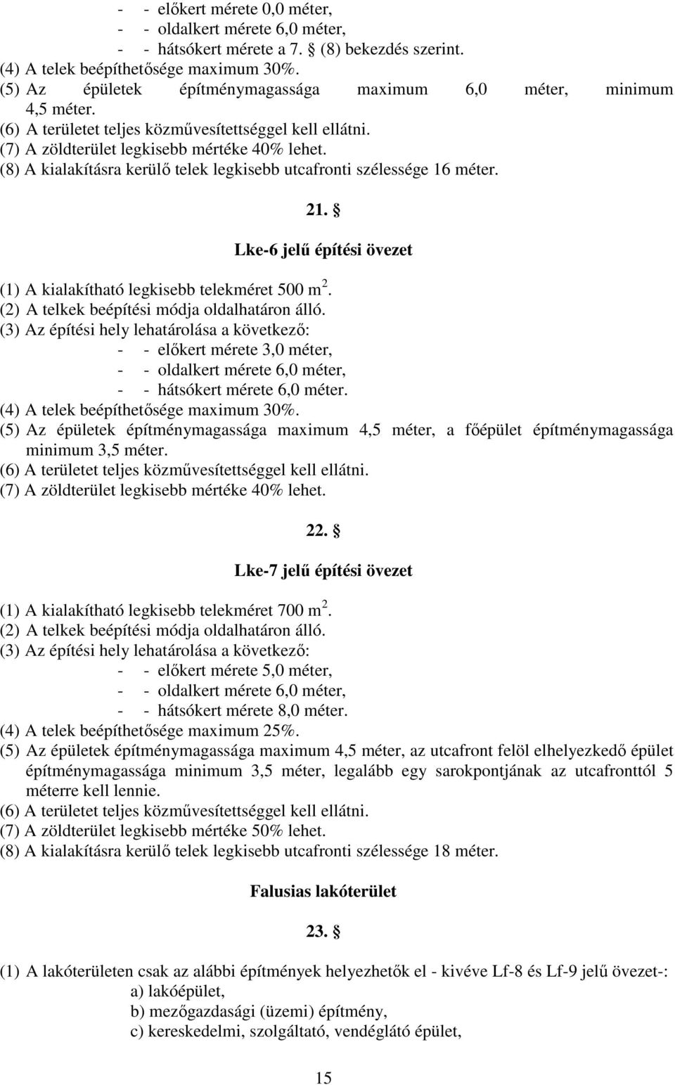 Lke-6 jelő építési övezet (1) A kialakítható legkisebb telekméret 500 m 2. (2) A telkek beépítési módja oldalhatáron álló.