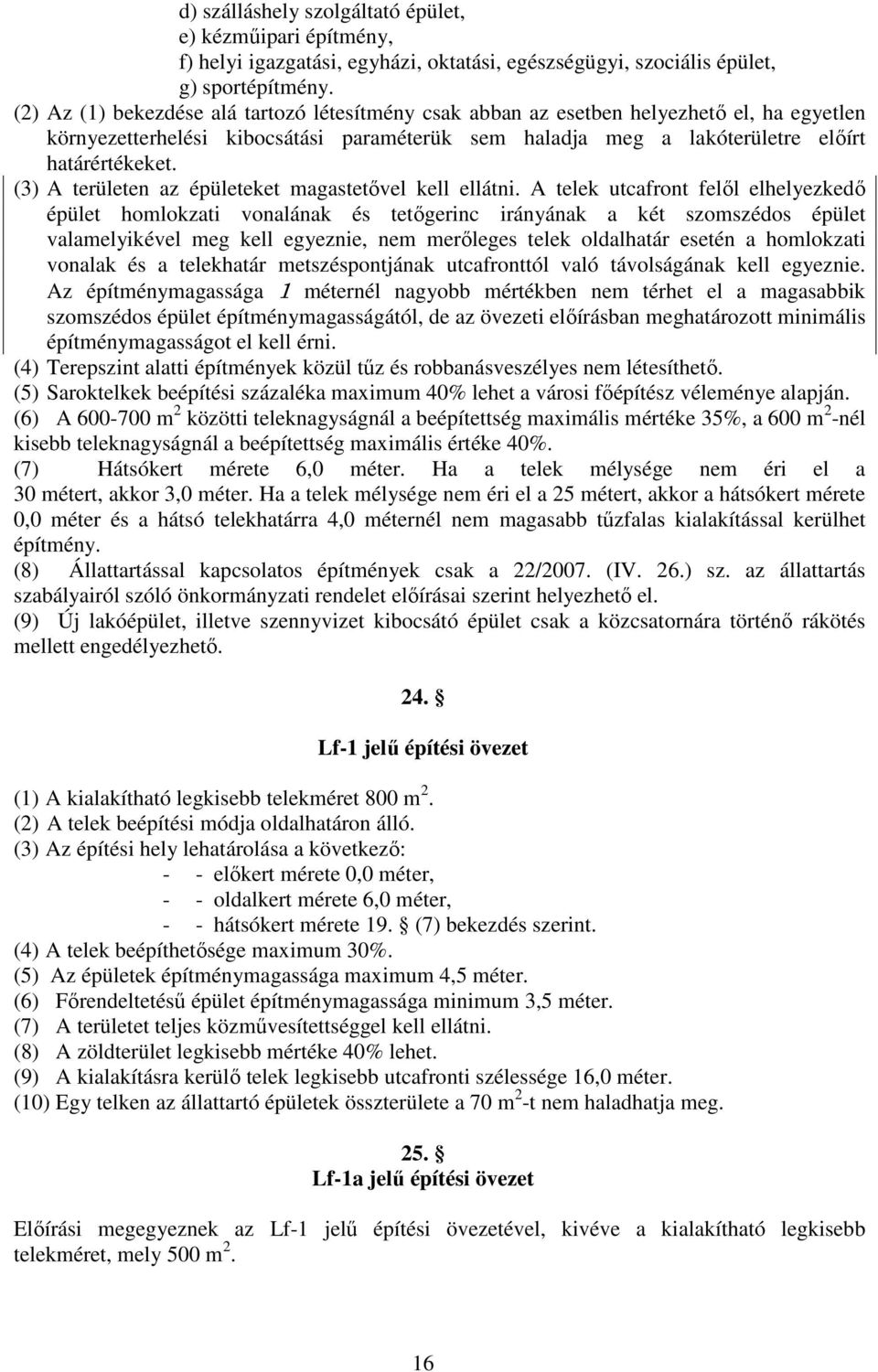 (3) A területen az épületeket magastetıvel kell ellátni.