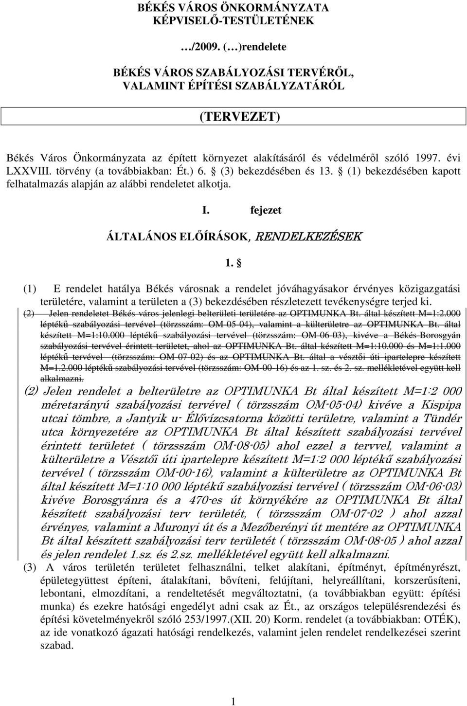 törvény (a továbbiakban: Ét.) 6. (3) bekezdésében és 13. (1) bekezdésében kapott felhatalmazás alapján az alábbi rendeletet alkotja. I. fejezet ÁLTALÁNOS ELİÍRÁSOK,, RENDELKEZÉSEK 1.